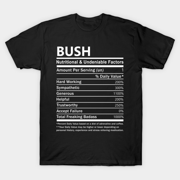 Bush Name T Shirt - Bush Nutritional and Undeniable Name Factors Gift Item Tee T-Shirt by nikitak4um